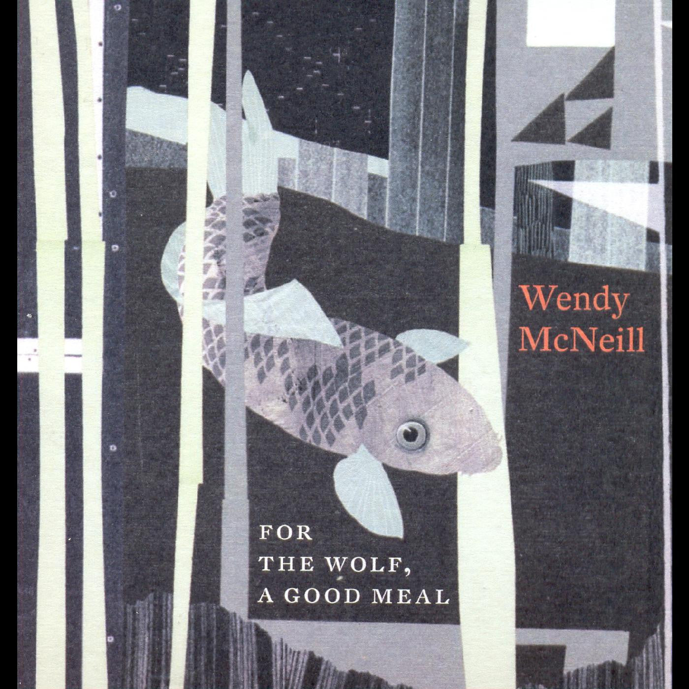 MCNEILL, WENDY - FOR THE WOLF, A GOOD MEAL