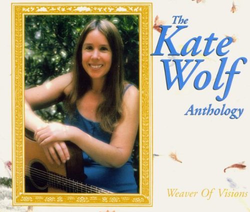 WOLF, KATE - WEAVER OF VISIONS: THE KATE WOLF ANTHOLOGY