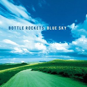 BOTTLE ROCKETS - BLUE SKY