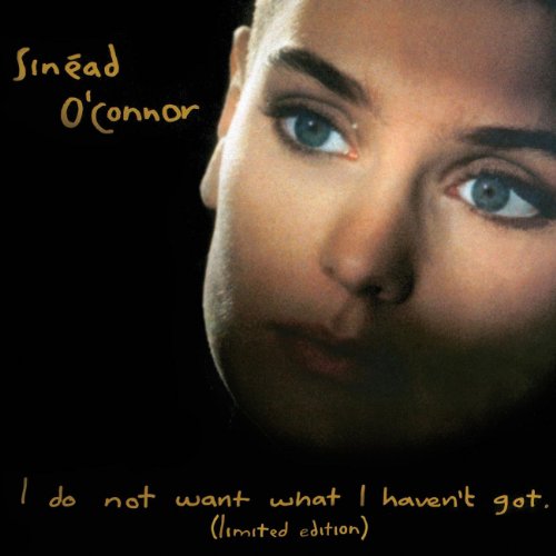 O'CONNOR, SINEAD - I DO NOT WANT WHAT I HAVEN'T GOT-DELUXE