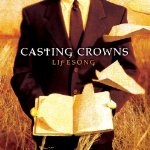 CASTING CROWNS - LIFESONG