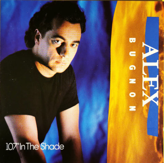 BUGNON, ALEX  - 107 DEGRESS IN THE SHADE