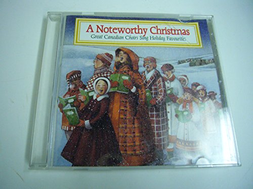 VARIOUS  - A NOTEWORTHY CHRISTMAS - GREAT CANADIAN CHOIRS SING HOLIDAY FAVOURITES