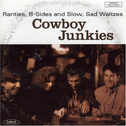 COWBOY JUNKIES - COWBOY JUNKIES: RARITIES, B-SIDES AND SLOW, SAD WALTZES