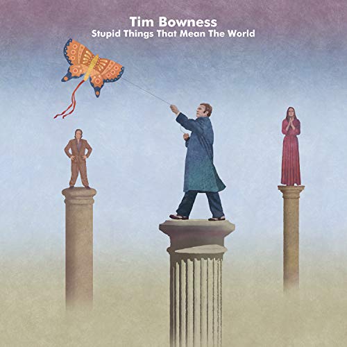 TIM BOWNESS - STUPID THINGS THAT MEAN THE WORLD