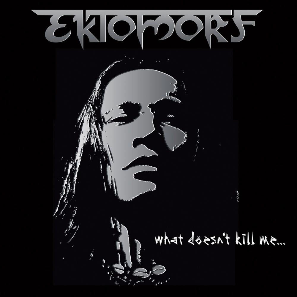 EKTOMORF  - WHAT DOESN'T KILL ME