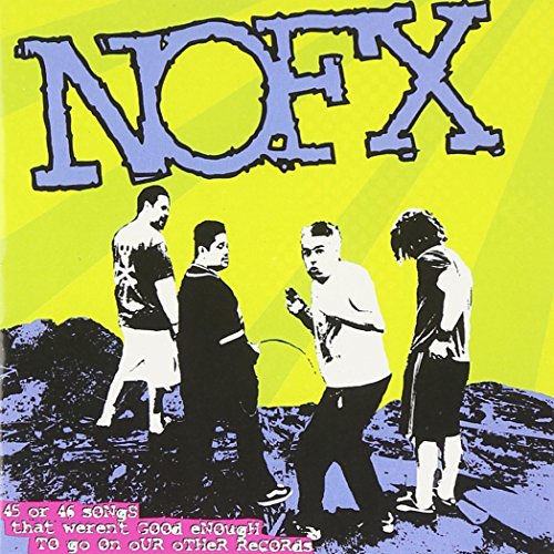 NOFX - 45 OR 46 SONGS THAT WERENT GOO