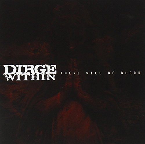 DIRGE WITHIN  - THERE WILL BE BLOOD