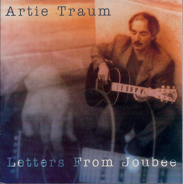 TRAUM, ARTIE  - LETTERS FROM JOUBEE
