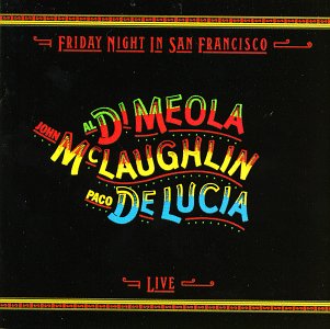 DIMEOLA / MCLAUGHLIN / DE LUCI - FRIDAY NIGHT IN SAN FRANCISCO - LIVE