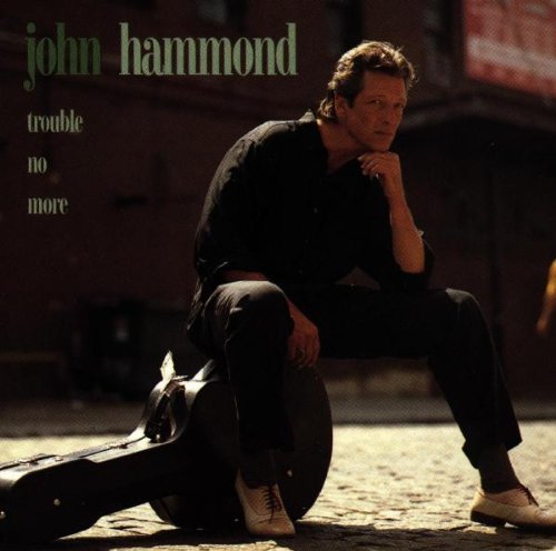 HAMMOND, JOHN - TROUBLE NO MORE