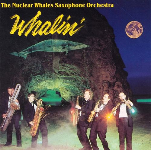NUCLEAR WHALES SAXOPHONE ORCHESTRA - WHALIN'