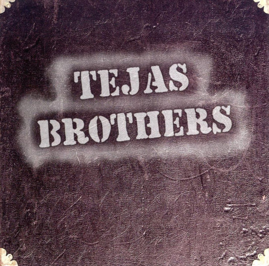 TEJAS BROTHERS  - ST