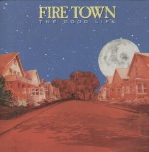 FIRE TOWN - THE GOOD LIFE