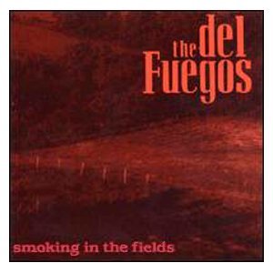 THE DEL FUEGOS - SMOKING IN THE FIELDS