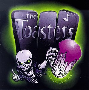 TOASTERS - HARD BAND FOR DEAD