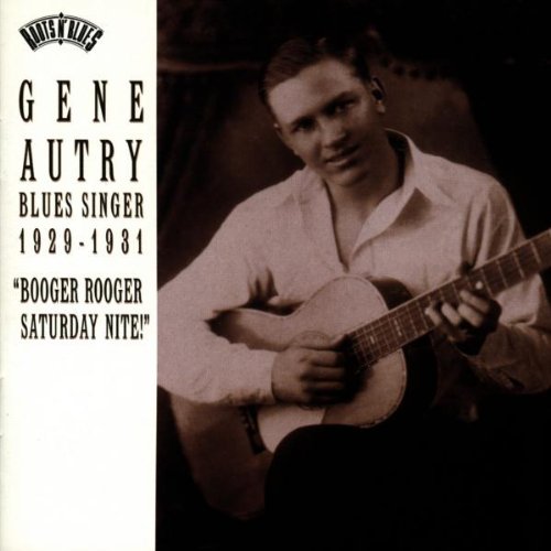 AUTRY, GENE - BLUES SINGER 1929-1931: BOOGER ROOGER SATURDAY