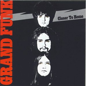 GRAND FUNK RAILROAD - CLOSER TO HOME