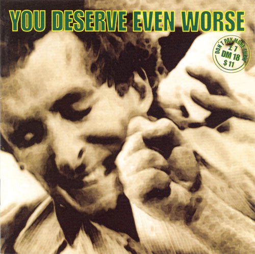VARIOUS  - YOU DESERVE EVEN WORSE