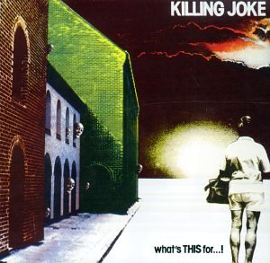 KILLING JOKE  - WHAT'S THIS FOR..!