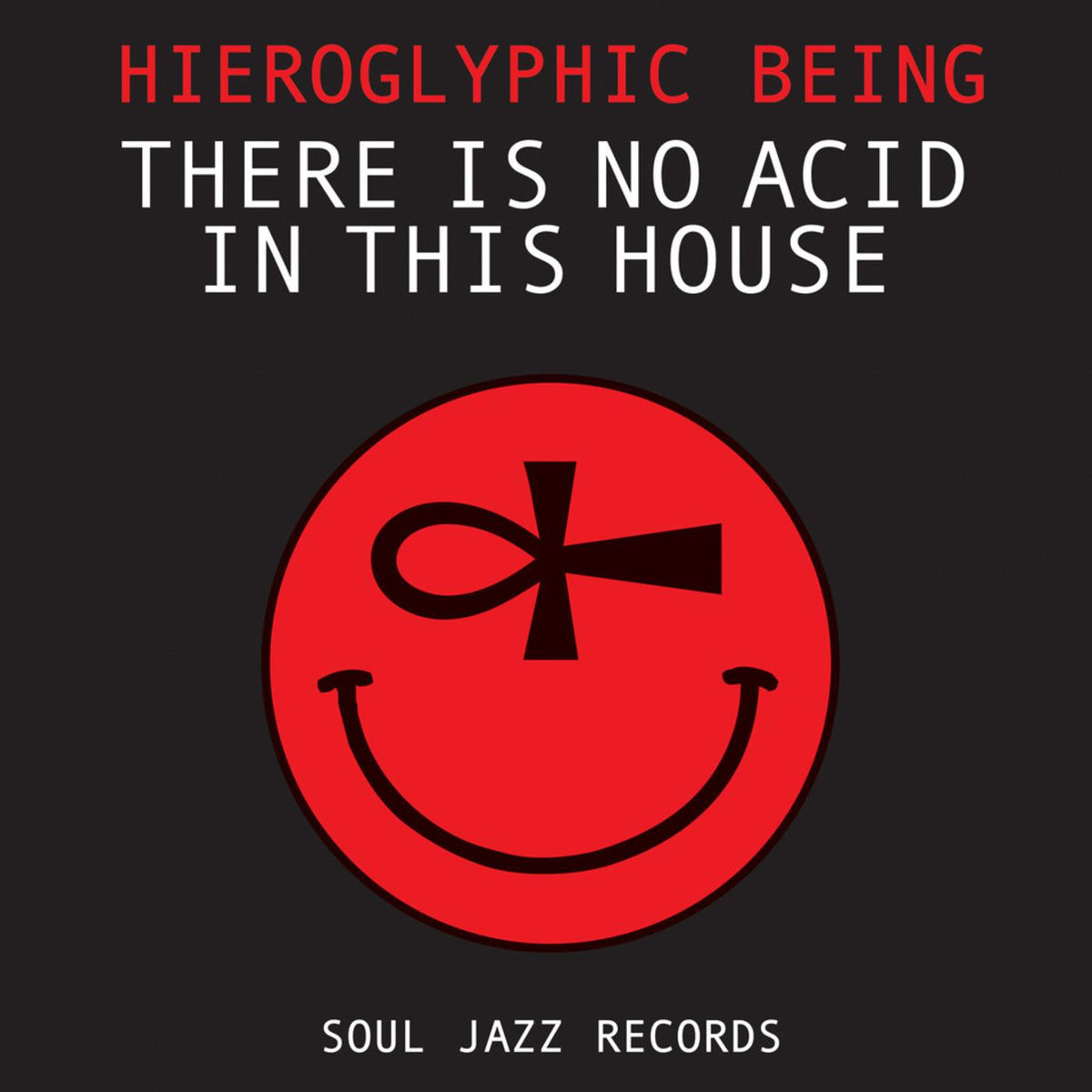 HIEROGLYPHIC BEING - THERE IS NO ACID IN THIS HOUSE