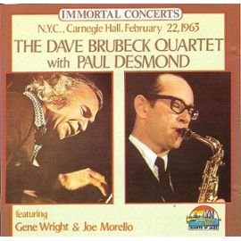 DAVE BRUBECK QUARTET - IMMORTAL CONCERTS-N.Y.C., CARNEGIE HALL, FEB. 22ND, 1963, & PAUL DESMOND, FEAT. GENE WRIGHT, JOE MORELLO)