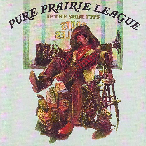 PURE PRAIRIE LEAGUE - IF THE SHOE FITS