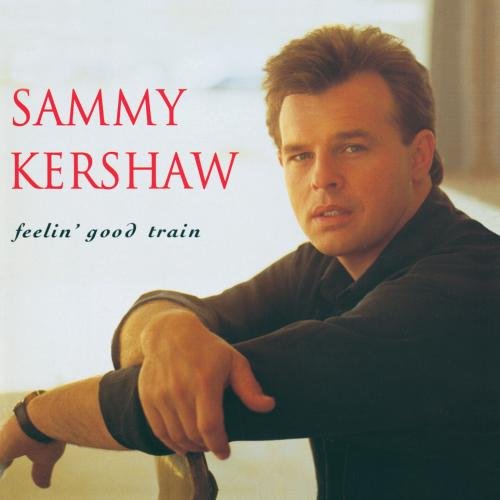 KERSHAW, SAMMY - FEELIN' GOOD TRAIN