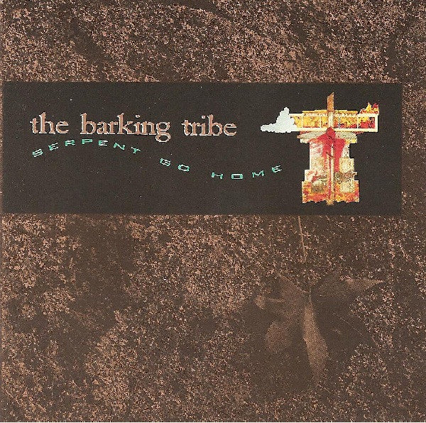 BARKING TRIBE  - SERPENT GO HOME