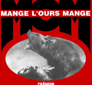 MANGE L'OURS MANGE  - CRANEUR