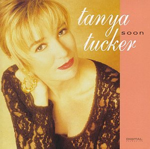 TUCKER, TANYA - SOON