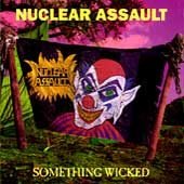 NUCLEAR ASSAULT - SOMETHING WICKED