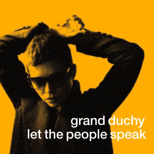 GRAND DUCHY - LET THE PEOPLE SPEAK