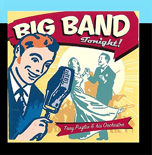 PAGLIA, TONY & HIS ORCHESTRA  - BIG BAND TONIGHT!