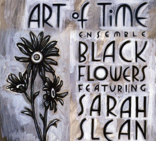 ART OF TIME ENS - BLACK FLOWERS: FEATURING SARAH SLEAN