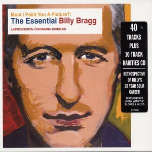 BRAGG, BILLY - MUST I PAINT YOU A PICTURE?: THE ESSENTIAL BILLY BRAGG