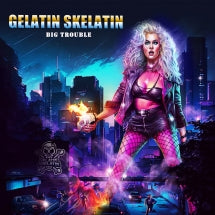 GELATIN SKELATIN - BIG TROUBLE [CD]
