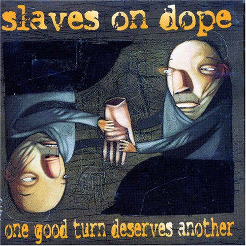 SLAVES ON DOPE - ONE GOOD TURN DESERVES ANOTHER