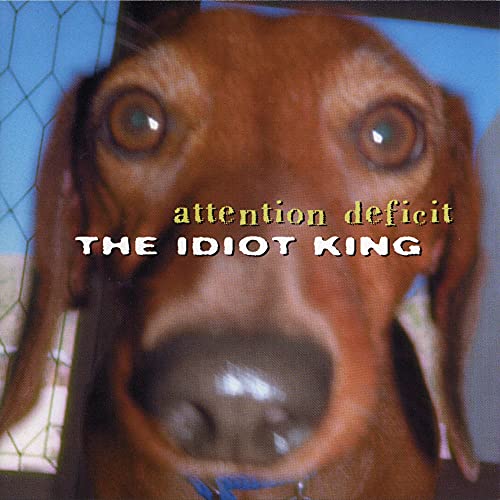 ATTENTION DEFICIT  - IDIOT KING
