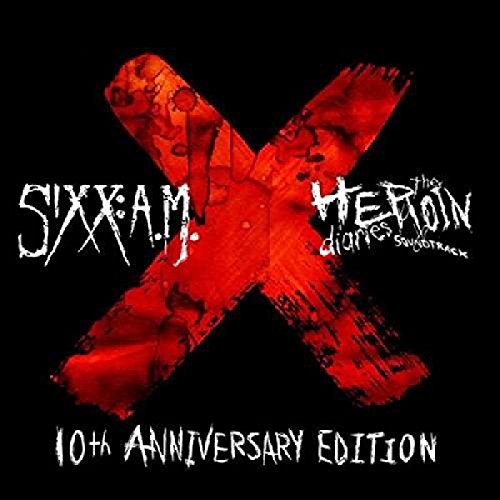 SIXX:A.M. - THE HEROIN DIARIES SOUNDTRACK: 10TH ANNIVERSARY EDITION