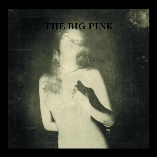 BIG PINK - A BRIEF HISTORY OF LOVE