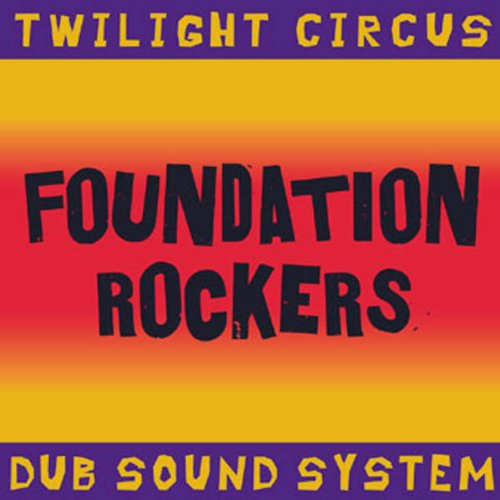 TWILIGHT CIRCUS DUB SOUND SYST - FOUNDATION ROCKERS