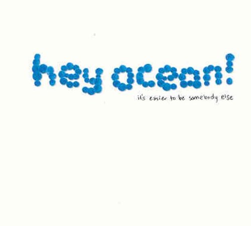 HEY OCEAN! - ITS EASIER TO BE SOMEBODY ELSE