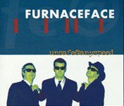 FURNACEFACE - UNSAFE AT ANYSPEED