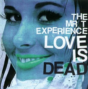MR. T EXPERIENCE - LOVE IS DEAD