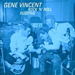 VINCENT, GENE - ROCK 'N' ROLL FUGITIVE