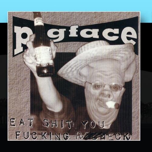PIGFACE  - EAT SHIT YOU FUCKING REDNECK