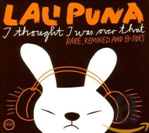 LALI PUNA - I THOUGHT I WAS OVER THAT: RARE, REMIXED & B-SIDES (2CD)