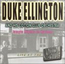 DUKE ELLINGTON & HIS COTTON CLUB ORCHESTRA - LIVE AT THE COTTON CLUB