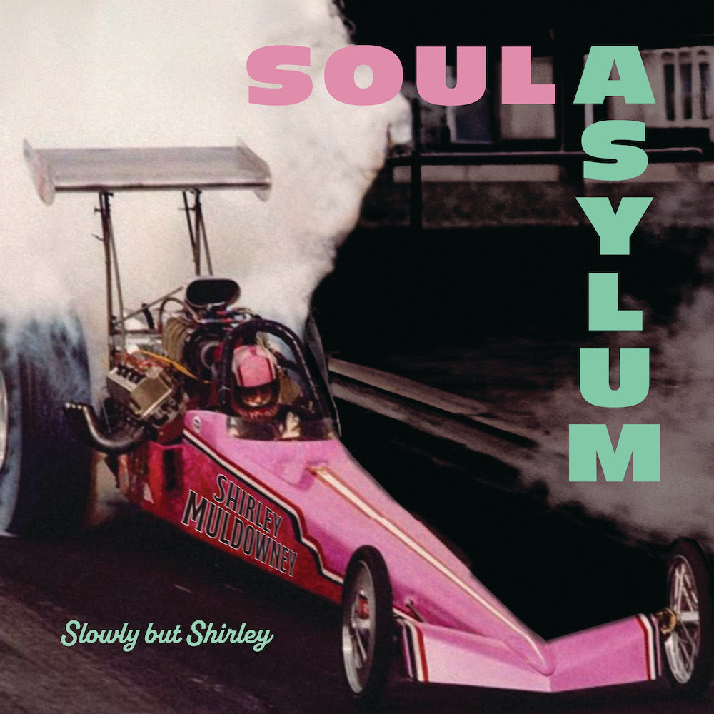 SOUL ASYLUM  - SLOWLY BUT SHIRLEY